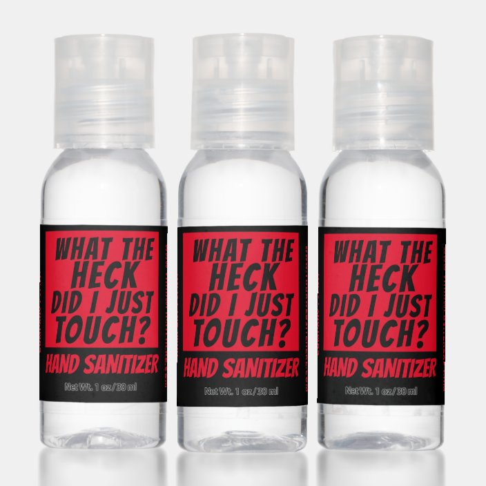 Funny What The Heck Did I Just Touch Custom Text Hand Sanitizer Zazzle Com
