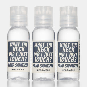 Funny What the Heck Did I Just Touch Personalized Hand Sanitizer