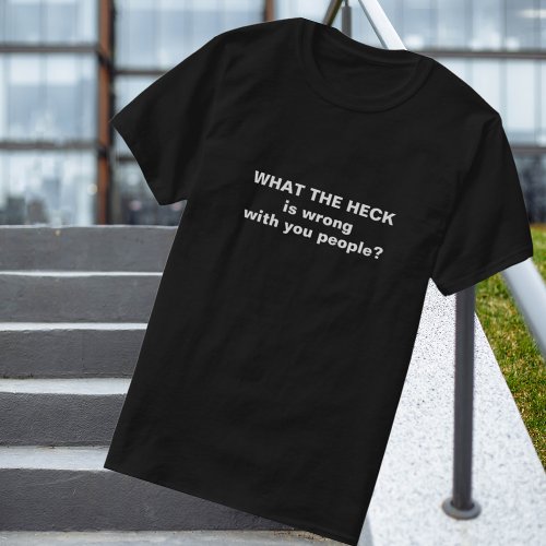 Funny What The Heck T_Shirt