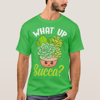 Funny What Up Succa Punny Succulent Cactus Pun T-Shirt