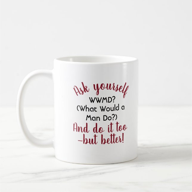 Funny What Would a Man Do, Do It Better Quote Coffee Mug (Left)