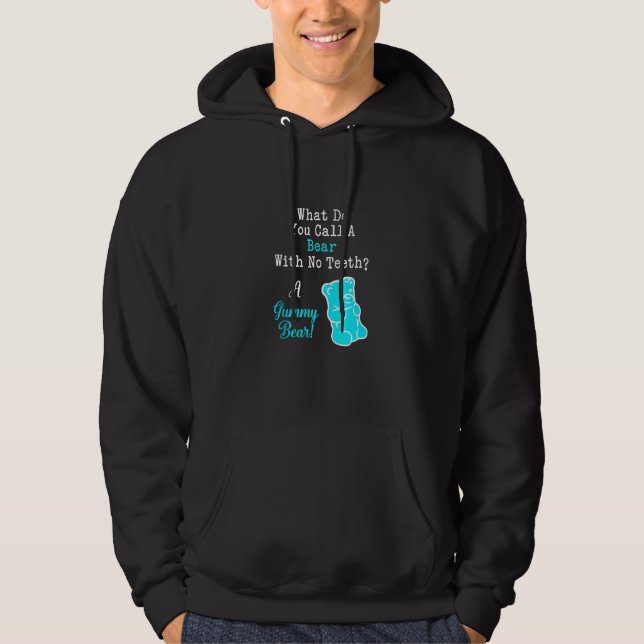 Funny What You Call A Bear With No Teeth A Gummy B Hoodie (Front)
