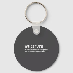 Funny Whatever I Just Lost My Argument Quote Funny Keychain