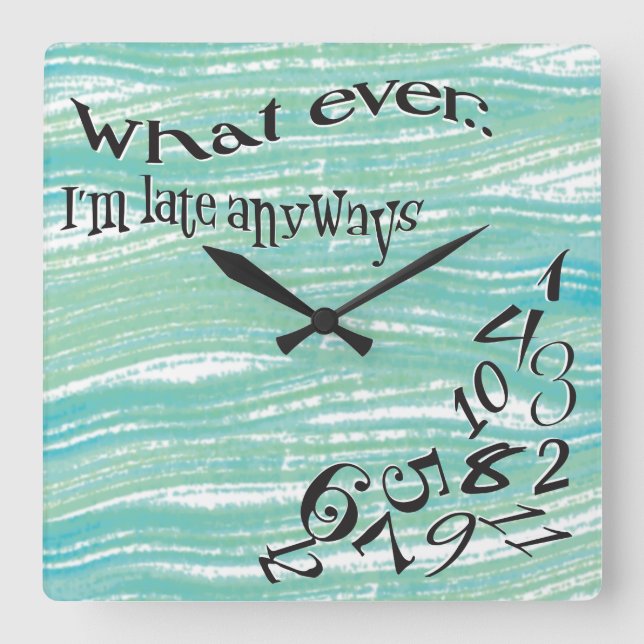 Funny Whatever I'm Late Teal Brush Strokes Square Wall Clock (Front)