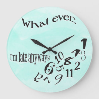 Funny Whatever I'm Late Teal Watercolor Large Clock