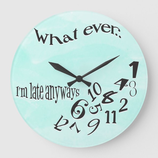 Funny Whatever I'm Late Teal Watercolor Large Clock (Front)