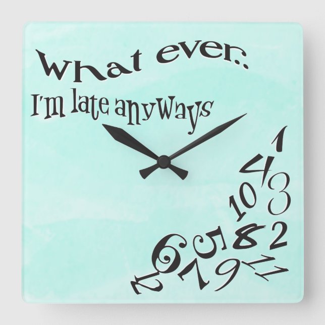 Funny Whatever I'm Late Teal Watercolor Square Wall Clock (Front)