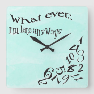 Funny Whatever I'm Late Teal Watercolor Square Wall Clock