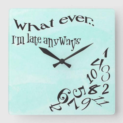 Funny Whatever Im Late Teal Watercolor Square Wall Clock
