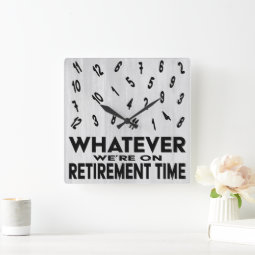 Funny Whatever Retirement Square Wall Clock | Zazzle