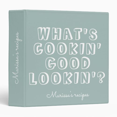 Funny whats cooking good lookin green recipe  3 ring binder