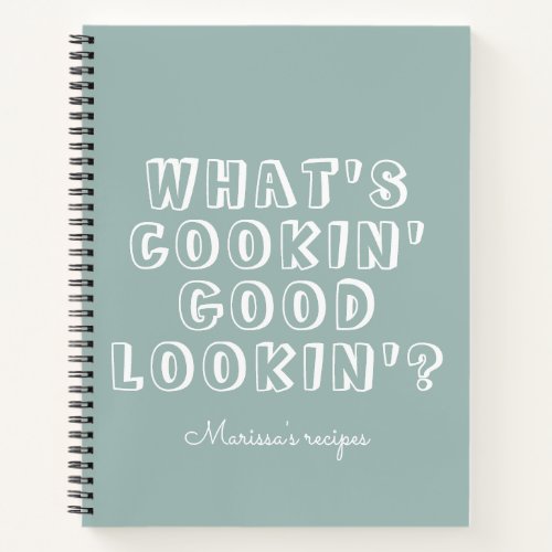 Funny whats cooking good lookin green recipe notebook