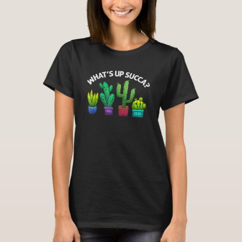 Funny Whats Up Succa Succulent Cactus Plant Lover T_Shirt