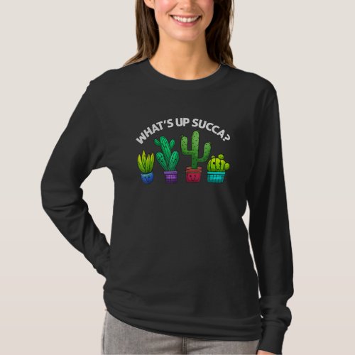 Funny Whats Up Succa Succulent Cactus Plant Lover T_Shirt