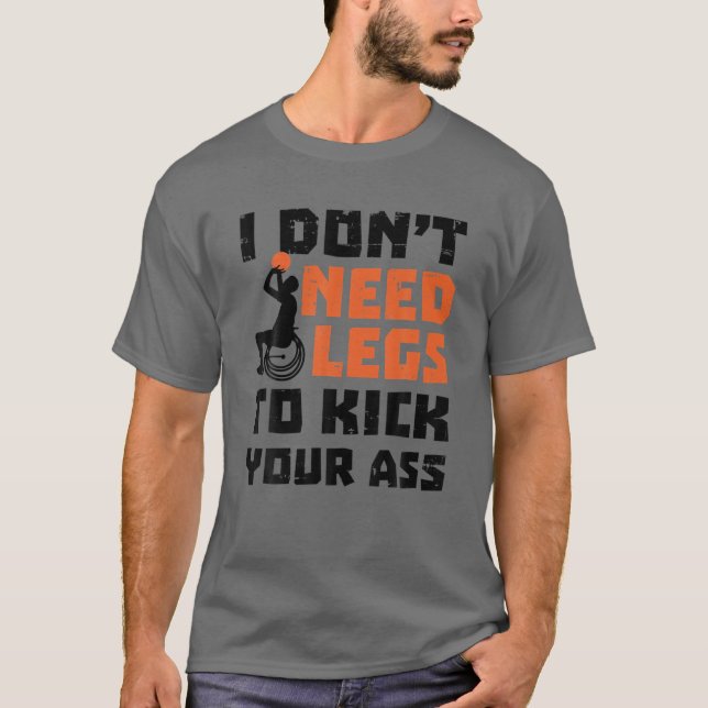 Funny Wheelchair Basketball Player - I Don't Need T-Shirt (Front)