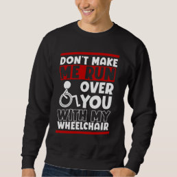 Funny Wheelchair Driver Humor Sweatshirt