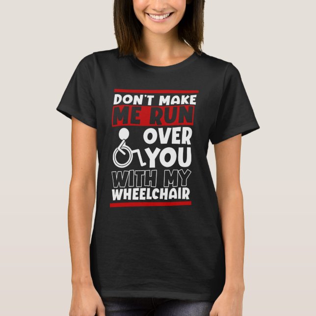 Funny Wheelchair Driver Humor T-Shirt (Front)