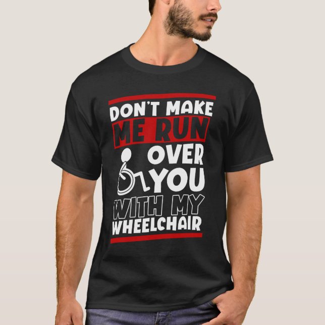 Funny Wheelchair Driver Humor T-Shirt (Front)
