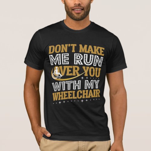 Funny Wheelchair Humor Sarcasm Handicap People T_Shirt