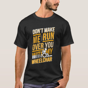 Funny Wheelchair Saying Gift Humor Handicap People T-Shirt
