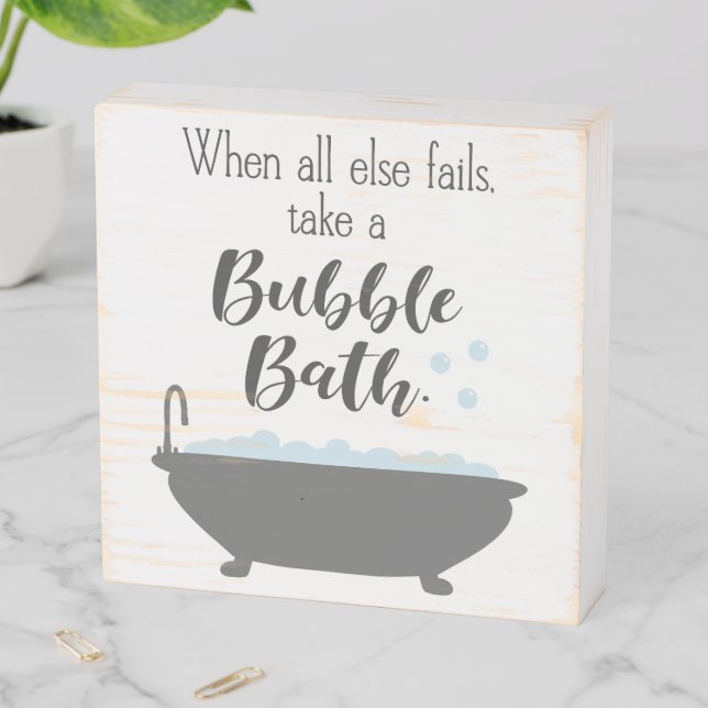 Funny When All Else Fails Take A Bubble Bath  Wooden Box Sign (In Situ Horizontal)
