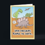 Funny When Dinosaurs Roamed Earth birthday card<br><div class="desc">This funny birthday card features some dinosaurs roaming the Earth back in the day — something that some people you know might remember. From the creator of popular webcomic Captain Scratchy. ©2015 Chuck Ingwersen</div>