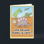 Funny When Dinosaurs Roamed Earth birthday card<br><div class="desc">This funny birthday card features some dinosaurs roaming the Earth back in the day — something that some people you know might remember. From the creator of popular webcomic Captain Scratchy. ©2015 Chuck Ingwersen</div>
