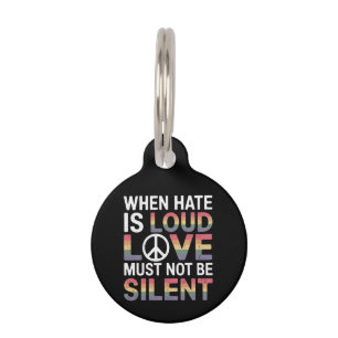 Funny When Hate Is Loud Love Must Not Be Silent Pet ID Tag