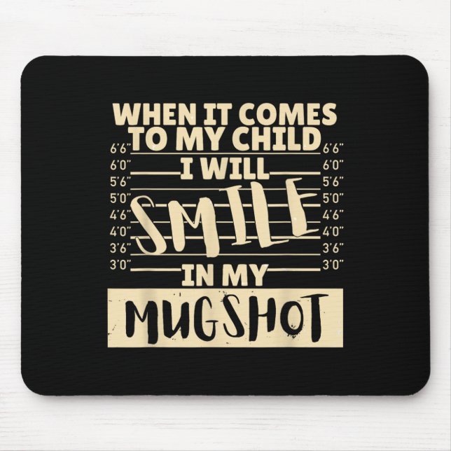 Funny When It Comes To My Child I Will Smile In My Mouse Pad (Front)