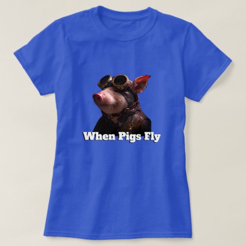 Funny When Pigs Fly T_Shirt