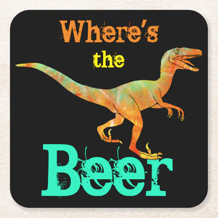 Minister Rubber Laag Funny Wheres the Beer Velociraptor Dinosaur Raptor Square Paper Coaster |  Zazzle.com