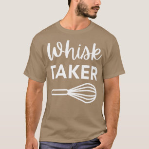 Funny Whisk Taker Baking Pun for Cook Chef or Bake T-Shirt