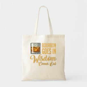Funny Whiskey Drinking Bourbon Goes In Wisdom Come Tote Bag