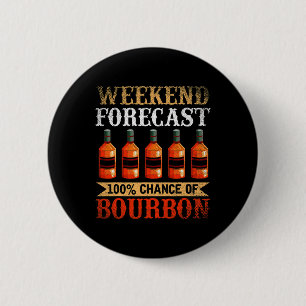 Funny Whiskey Drunk Weekend Forecast 100% Chance O Button