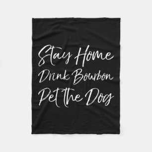 Funny Whiskey Quote Joke Stay Home Drink Bourbon P Fleece Blanket