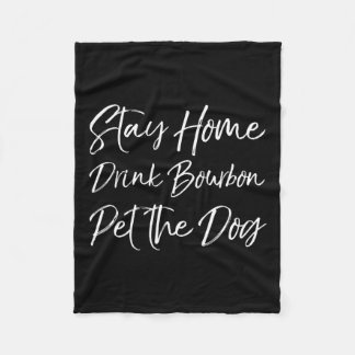 Funny Whiskey Quote Joke Stay Home Drink Bourbon P Fleece Blanket