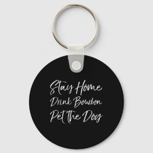 Funny Whiskey Quote Joke Stay Home Drink Bourbon P Keychain