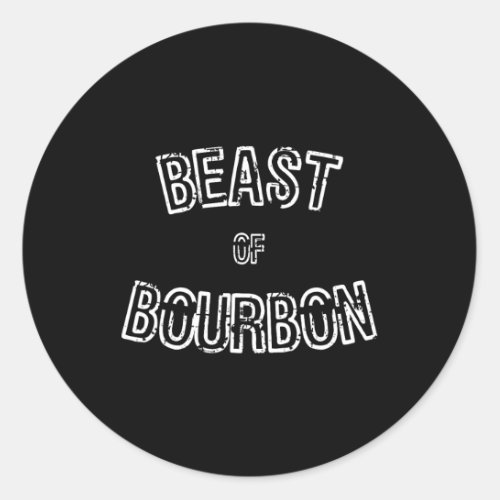 Funny Whiskey Tee Beast Of Bourbon Gift  Classic Round Sticker