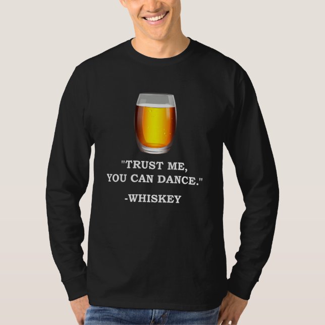 Funny Whiskey Trust Me You Can Dance Whiskey Drink T-Shirt (Front)