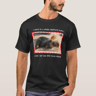 Funny White Elephant, all i got was a lousy shirt! T-Shirt