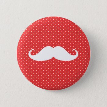 Funny White Mustache On Red Polka Dots Button by mustache_designs at Zazzle