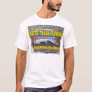 Funny White Trash Plowing Will Plow For Beer T-Shirt