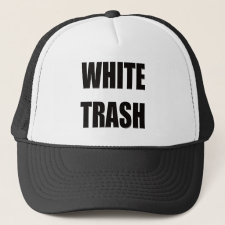 Funny White Trash T-shirts Gifts Trucker Hat