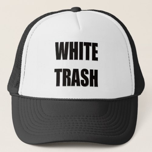 Funny White Trash T_shirts Gifts Trucker Hat