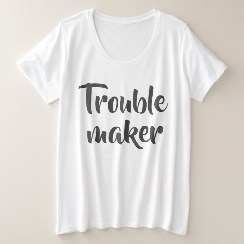 Funny White Trouble Maker Plus Size T_Shirt