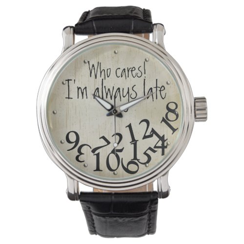 Funny Who Cares Im Always Late Numbers Face Watch