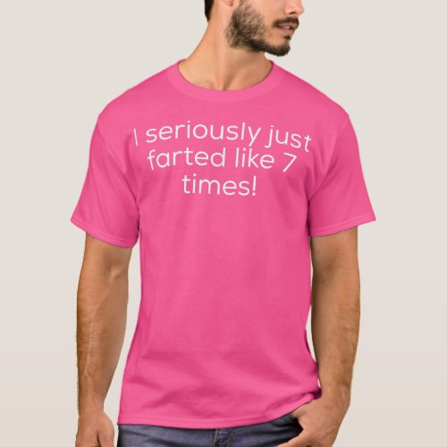 Funny Who Farted just Farted like 7 Times Sarcasti T_Shirt