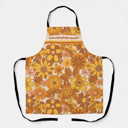 Funny Who Fired The Maid Retro Seventies Flowers Apron