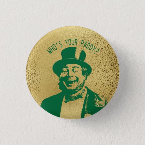Funny Whos Your Paddy Gold Saint Patricks Button