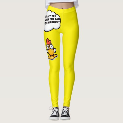 FUNNY WHY EAT THE EGG WHEN YOU CAN THE CHICKEN LEGGINGS